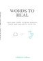 Words to heal : Texts and poems to Bring Serenity, Peace, and Healing to Your Life