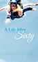 A Life After Sixty : A Spiritual, Physical and Emotional Journey