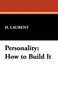 Personality : How to Build It