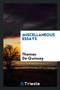 Miscellaneous Essays by Thomas de Quincey - Paperback