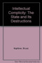 Intellectual Complicity : The State and Its Destructions