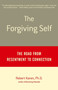 The Forgiving Self : The Road from Resentment to Connection