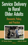 Service Delivery to Older Adults : Research, Policy, and Practice