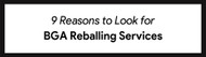 9 Reasons to Look for BGA Reballing Services