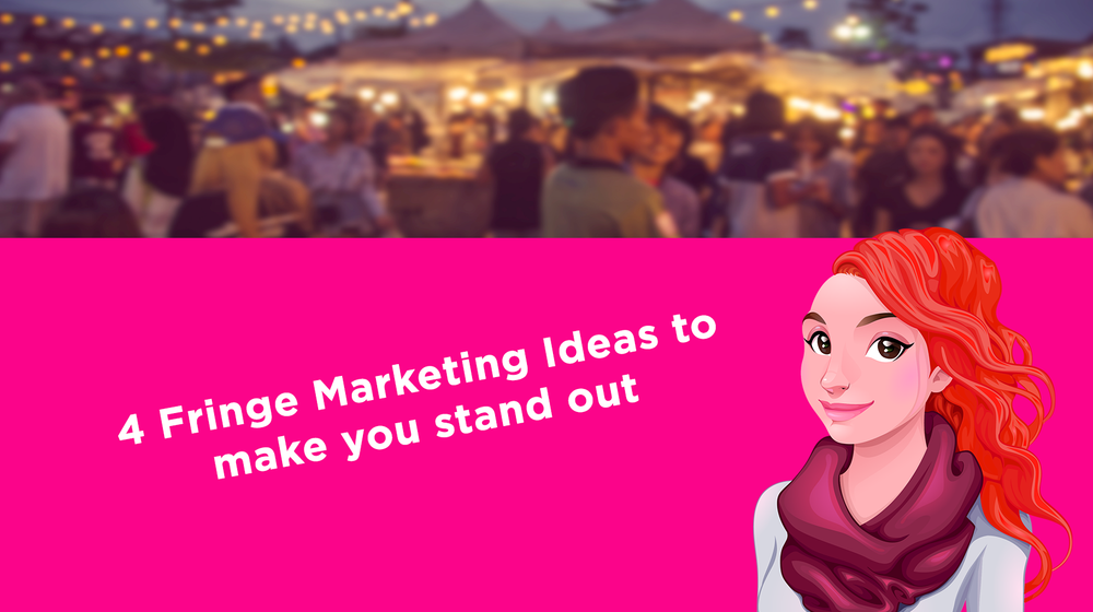 4 Fringe Marketing Ideas to make you stand out