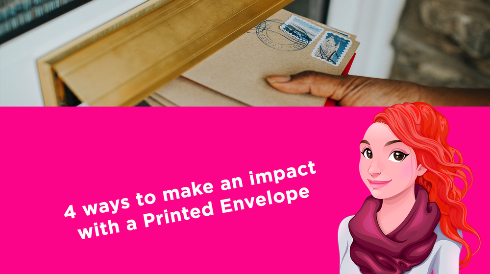4 ways to make an impact with a Printed Envelope 4 ways to make an impact with a Printed Envelope
