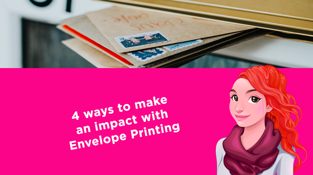 4 ways to make an impact with Envelope Printing 4 ways to make an impact with Envelope Printing
