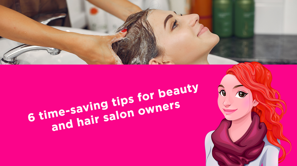 6 time-saving tips for beauty and hair salon owners