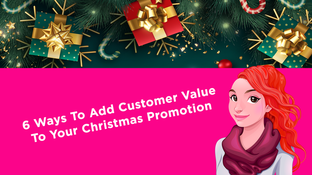 6 Ways To Add Customer Value To Your Christmas Promotion