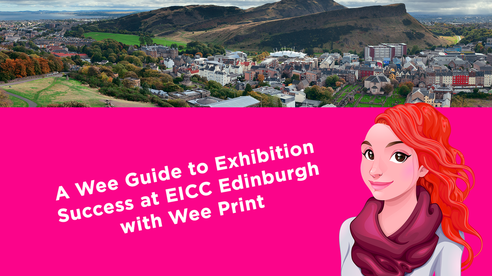 A Wee Guide to Exhibition Success at EICC Edinburgh with Wee Print A Wee Guide to Exhibition Success at EICC Edinburgh with Wee Print