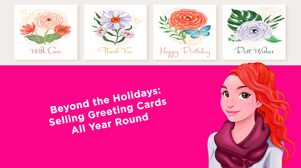 Beyond the Holidays: Selling Greeting Cards All Year Round