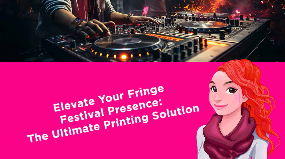 Elevate Your Fringe Festival Presence : The Ultimate Printing Solution