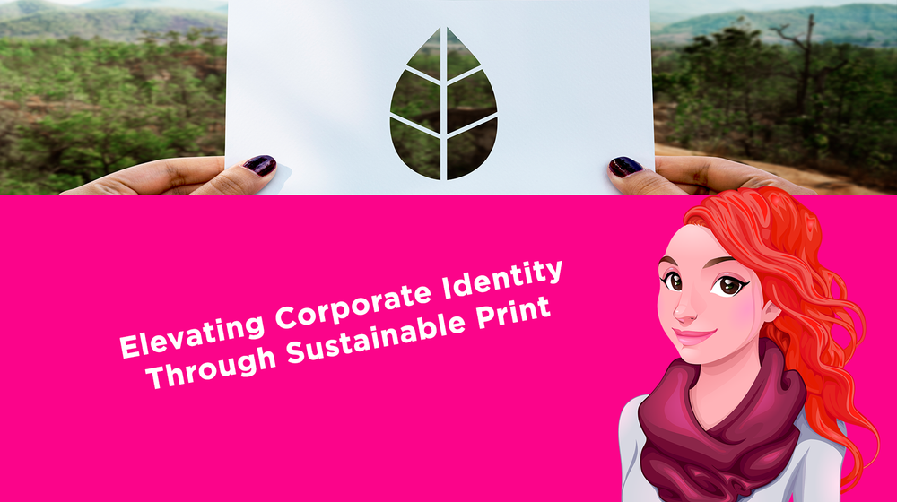 Elevating Corporate Identity Through Sustainable Print