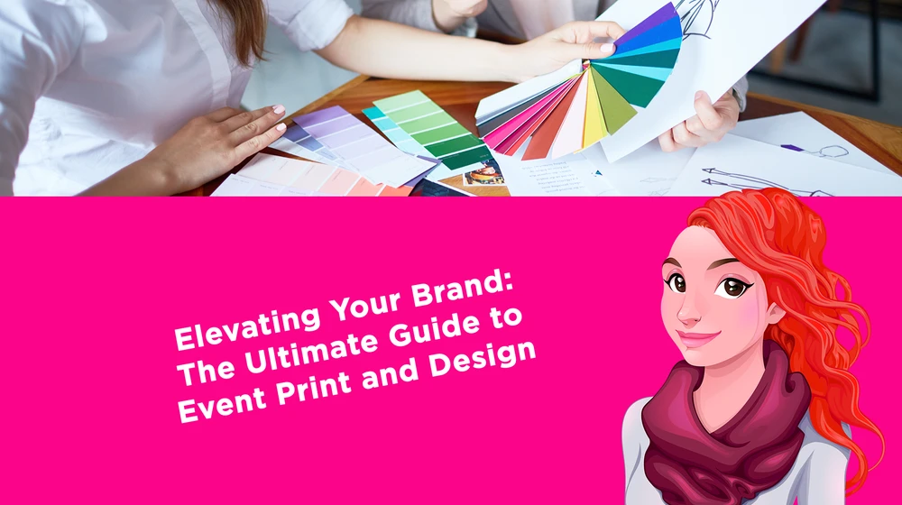 Elevating Your Brand: The Ultimate Guide to Event Print and Design