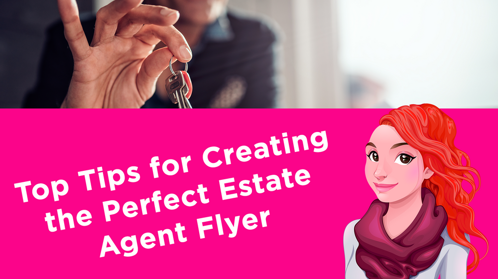 ​Top Tips for Creating the Perfect Estate Agent Flyer