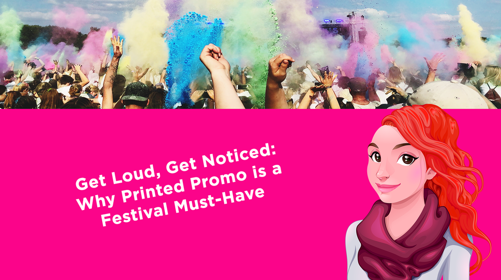 Get Loud, Get Noticed: Why Printed Promo is a Festival Must-Have