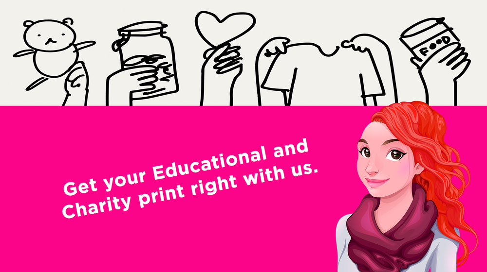 Get your Educational and Charity print right with us.