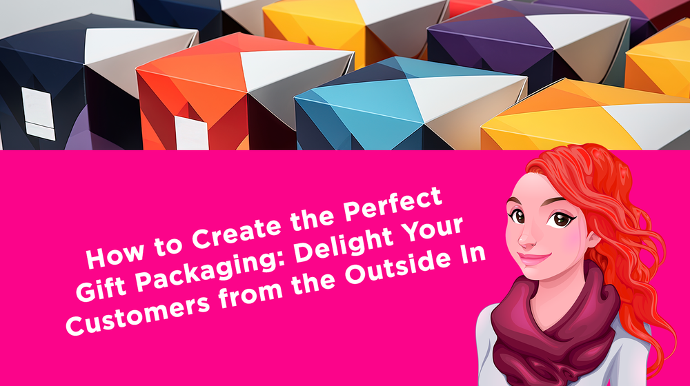How to Create the Perfect Gift Packaging: Delight Your Customers from the Outside In