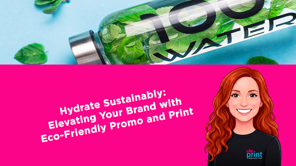 Hydrate Sustainably: Elevating Your Brand with Eco-Friendly Promo and Print