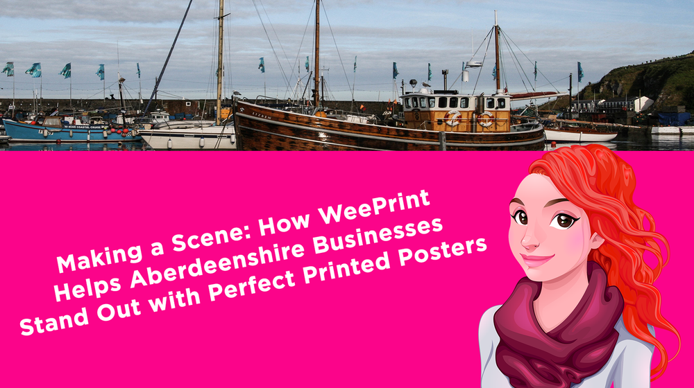Making a Scene: How WeePrint Helps Aberdeenshire Businesses Stand Out with Perfect Printed Posters