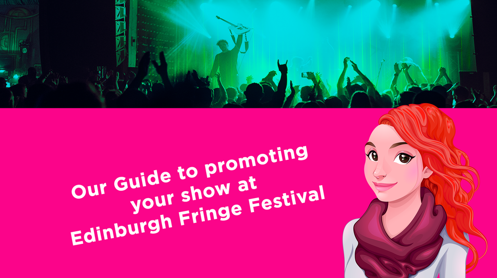 Our Guide to promoting your show at Edinburgh Fringe Festival