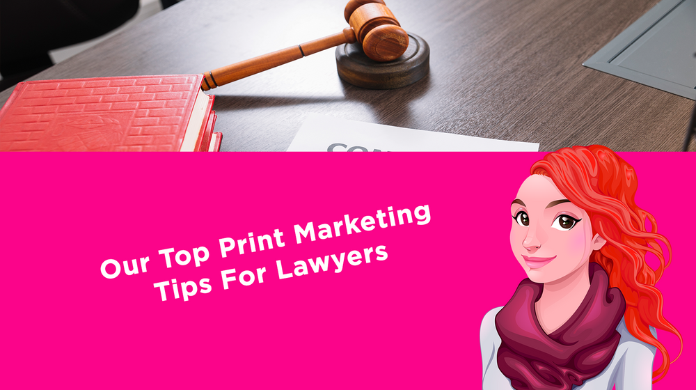 Our Top Print Marketing Tips For Lawyers