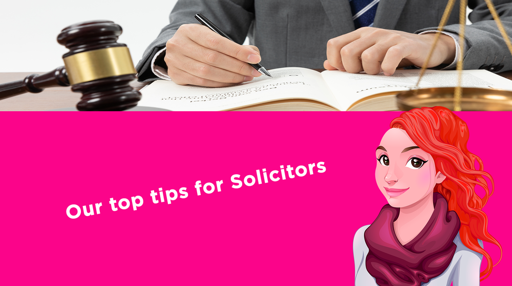 Our top tips for Solicitors Our top tips for Solicitors