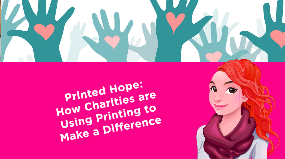 Printed Hope: How Charities are Using Printing to Make a Difference