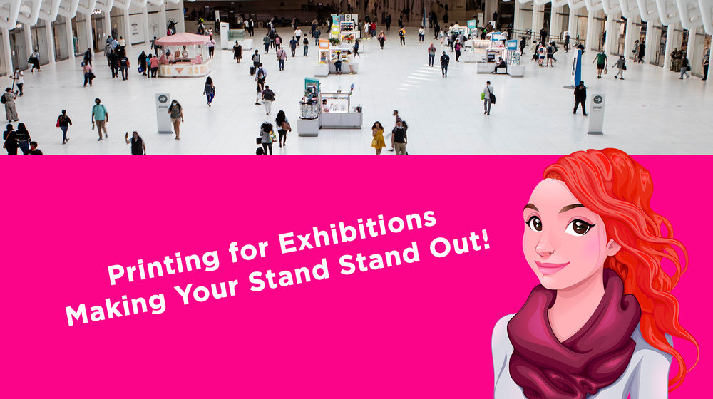 Printing for Exhibitions – Making Your Stand Stand Out!