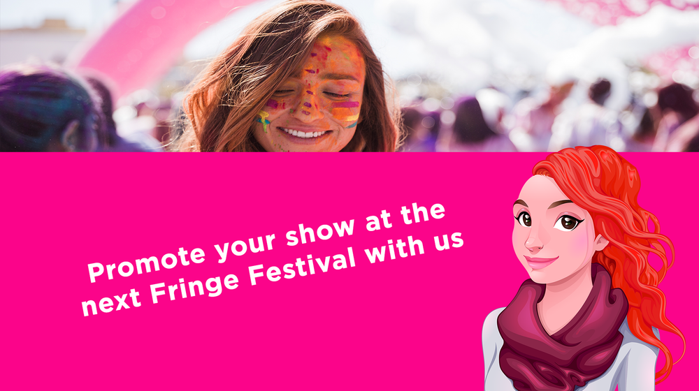 Promote your show at the next Fringe Festival with us. Promote your show at the next Fringe Festival with us.