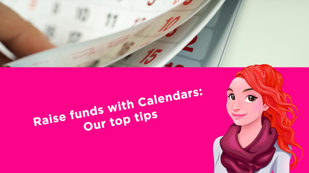 Raise funds with Calendars: Our top tips Raise funds with Calendars: Our top tips
