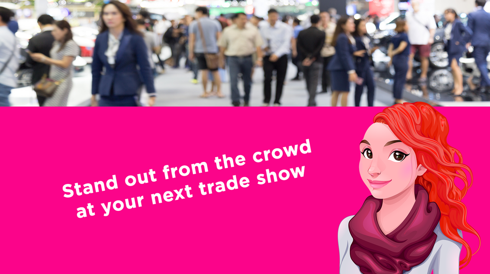 Stand out from the crowd at your next trade show 