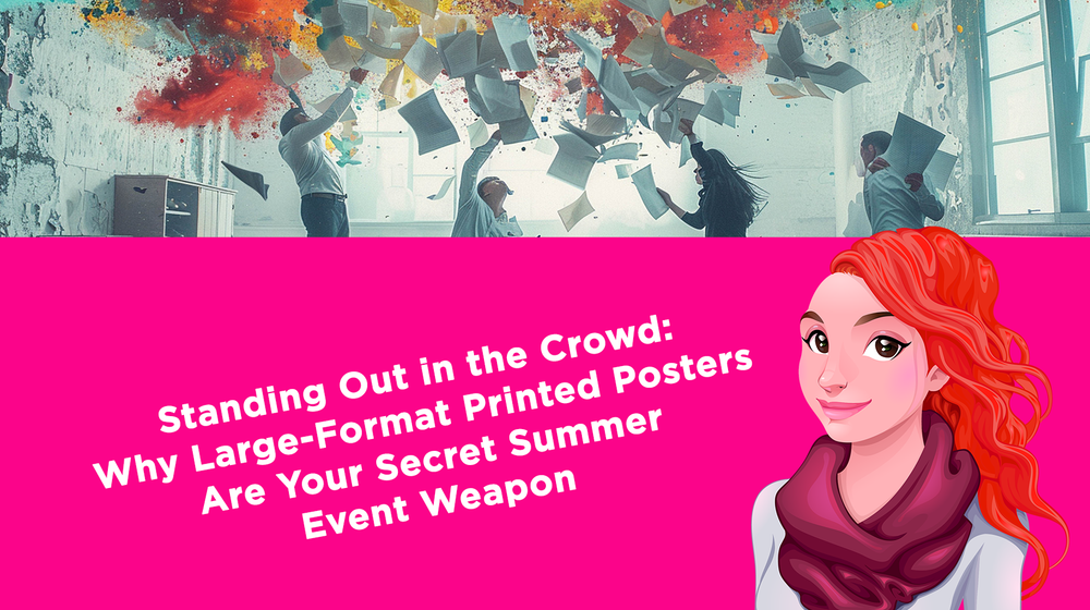 Standing Out in the Crowd: Why Large-Format Printed Posters Are Your Secret Summer Event Weapon