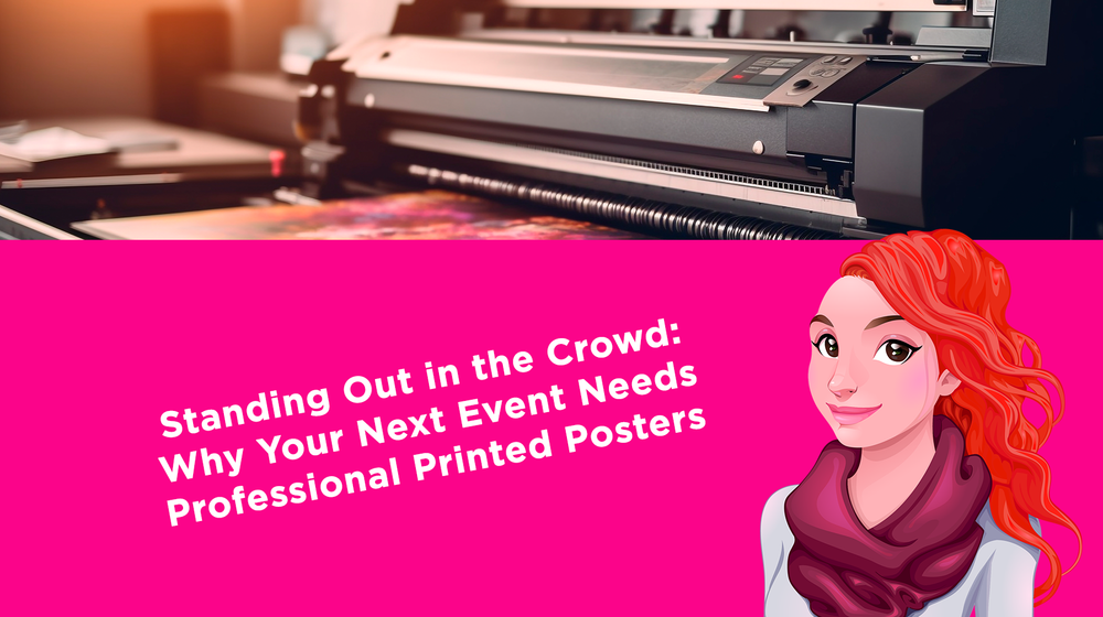 Standing Out in the Crowd: Why Your Next Event Needs Professional Printed Posters