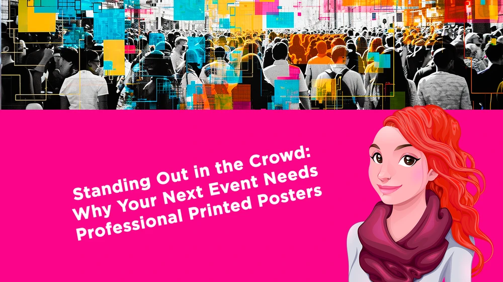 Standing Out in the Crowd: Why Your Next Event Needs Professional Printed Posters