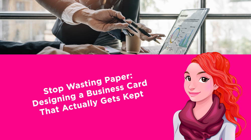 Stop Wasting Paper: Designing a Business Card That Actually Gets Kept