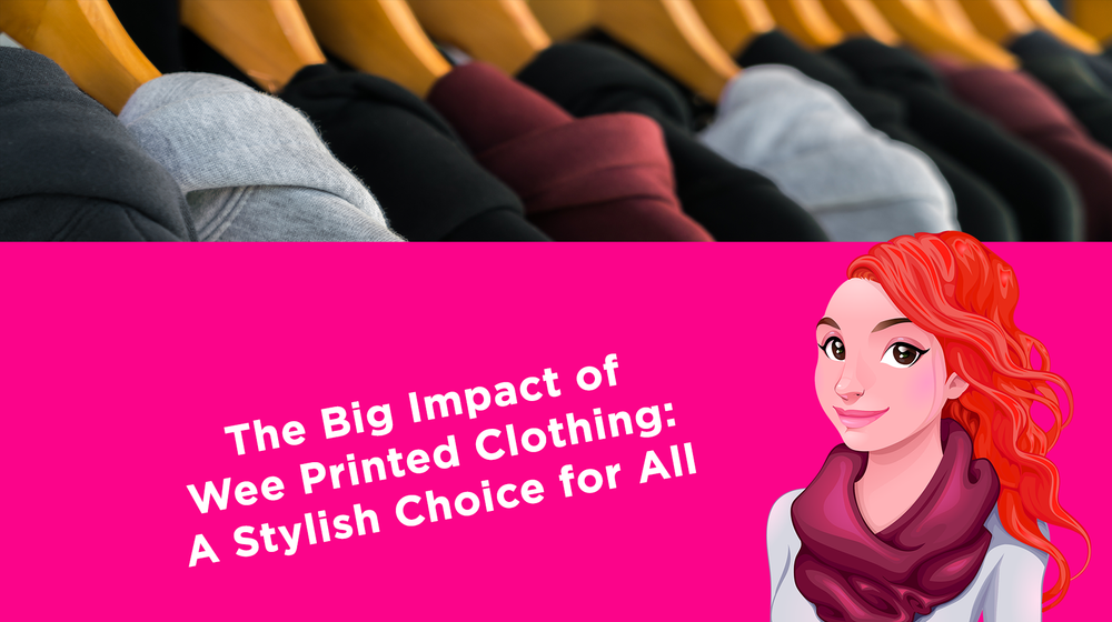 The Big Impact of Wee Printed Clothing: A Stylish Choice for All The Big Impact of Wee Printed Clothing: A Stylish Choice for All