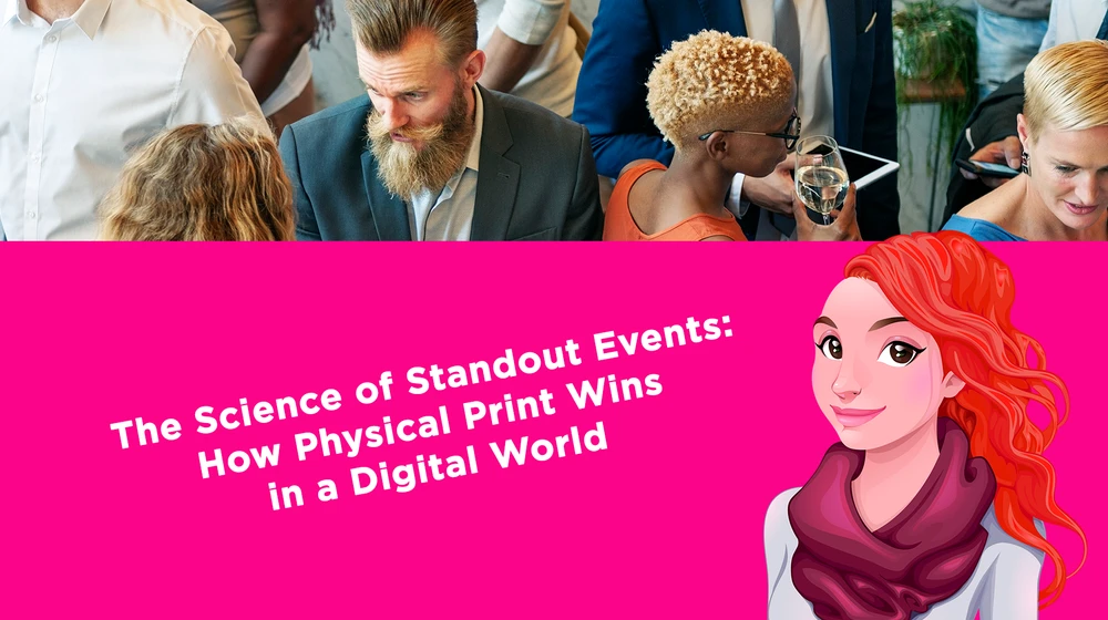 The Science of Standout Events: How Physical Print Wins in a Digital World