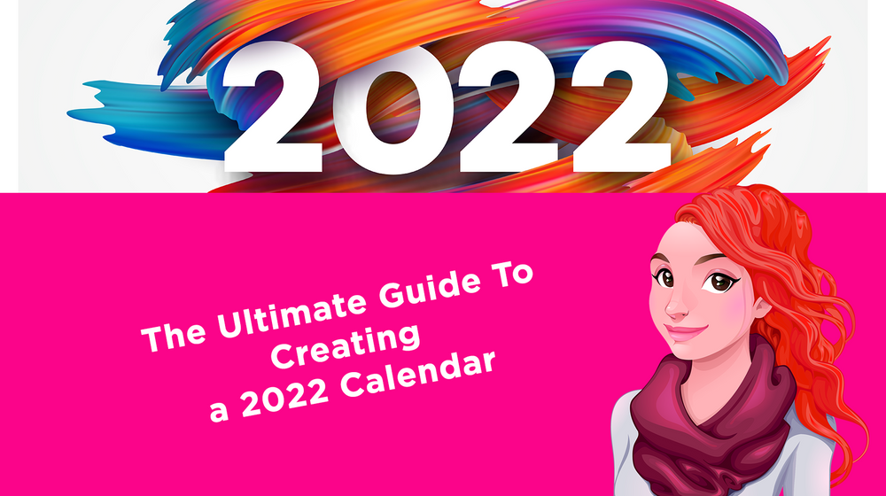 The Ultimate Guide To Creating a 2022 Calendar