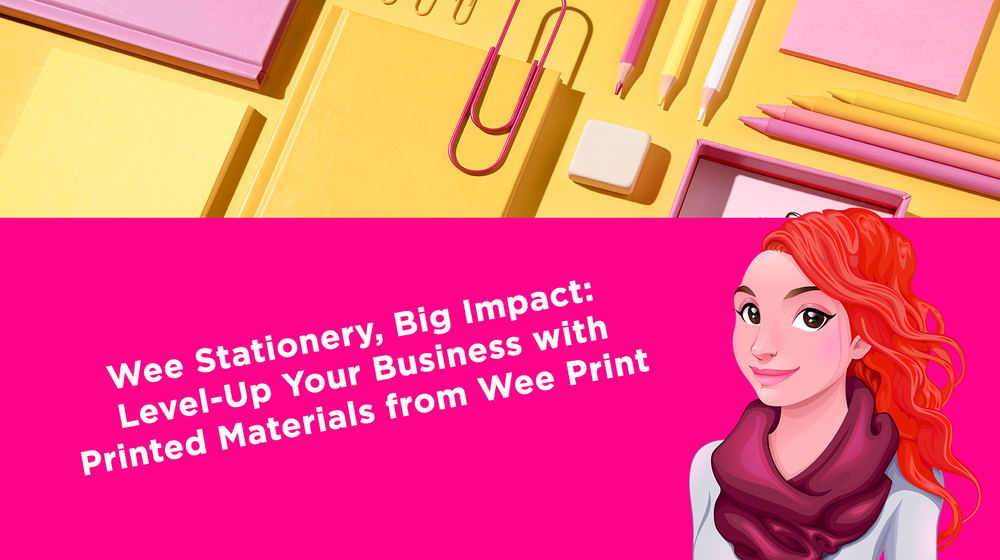 Wee Stationery, Big Impact: Level-Up Your Business with Printed Materials from Wee Print