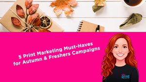 5 Print Marketing Must-Haves for Autumn & Freshers Campaigns