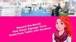 Beyond the Booth: How Smart Signage Turns Event Foot Traffic into Revenue
