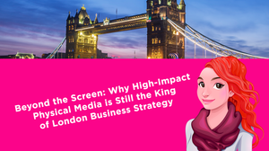 Beyond the Screen: Why High-Impact Physical Media is Still the King of London Business Strategy