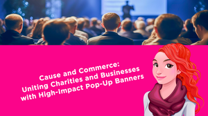 Cause and Commerce: Uniting Charities and Businesses with High-Impact Pop-Up Banners