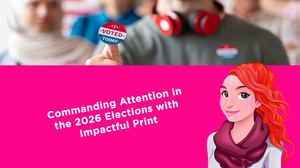 Commanding Attention in the 2026 Elections with Impactful Print