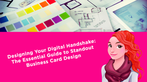 Designing Your Digital Handshake: The Essential Guide to Standout Business Card Design