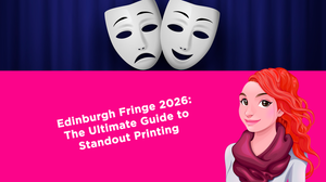 Edinburgh Fringe 2026: The Ultimate Guide to Standout Printing