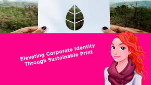 Elevating Corporate Identity Through Sustainable Print