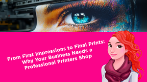 From First Impressions to Final Prints: Why Your Business Needs a Professional Printers Shop