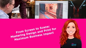 From Screen to Scene: Mastering Design and Print for Maximum Business Impact